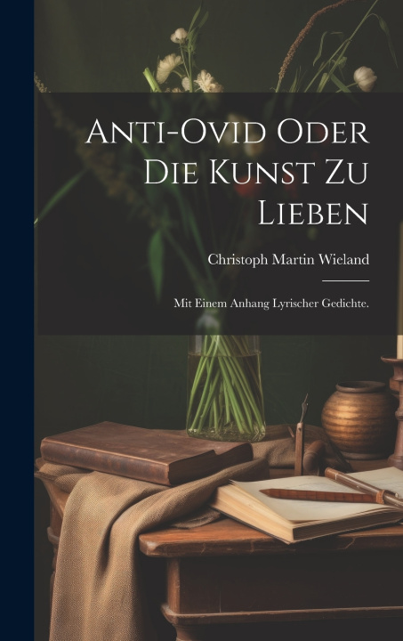 Kniha Anti-Ovid oder die Kunst zu lieben Christoph Martin Wieland