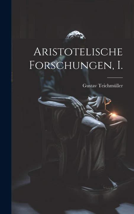 Knjiga Aristotelische Forschungen, I. Gustav Teichmüller