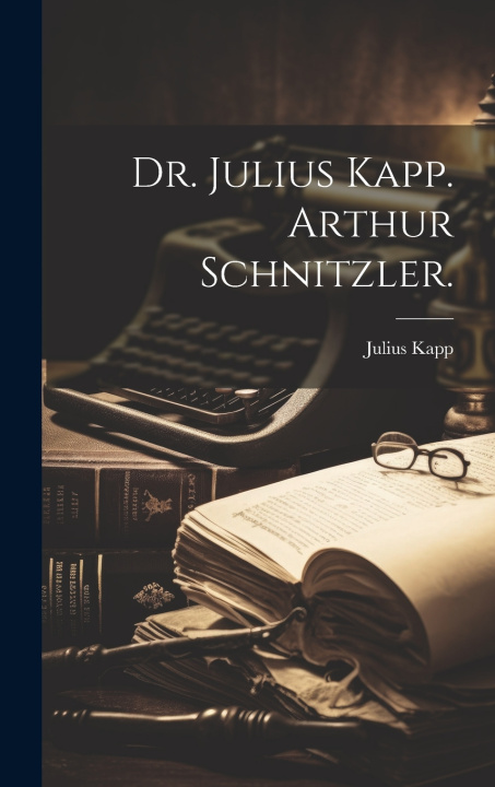 Book Dr. Julius Kapp. Arthur Schnitzler. Julius Kapp