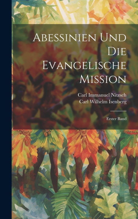 Knjiga Abessinien und die Evangelische Mission Carl Wilhelm Isenberg