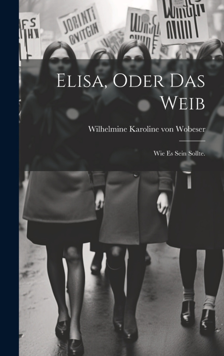 Könyv Elisa, oder das Weib Wilhelmine Karoline von Wobeser