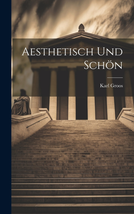 Kniha Aesthetisch Und Schön Groos Karl 1861-