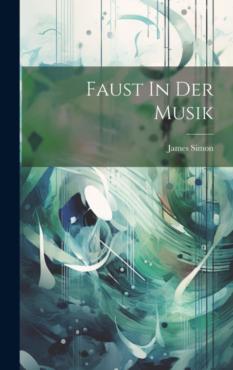 Kniha Faust In Der Musik Simon James 1880-