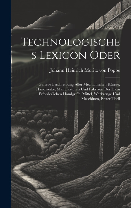 Könyv Technologisches Lexicon oder Johann Heinrich Moritz von Poppe