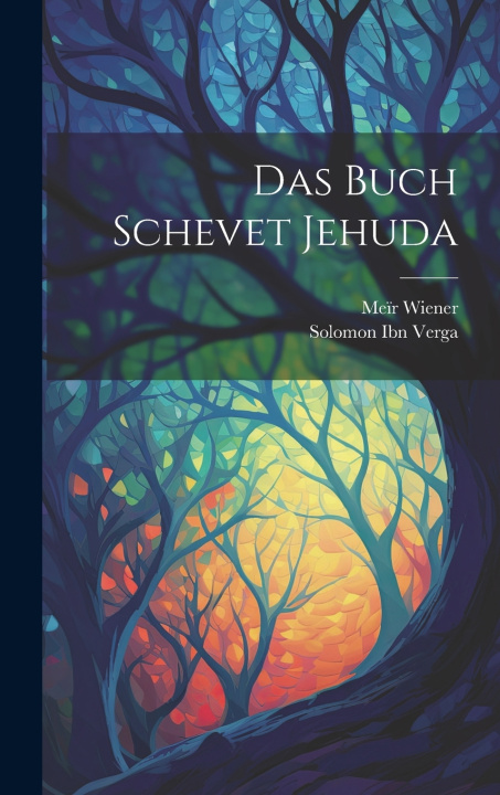 Kniha Das Buch Schevet Jehuda Solomon Ibn Verga