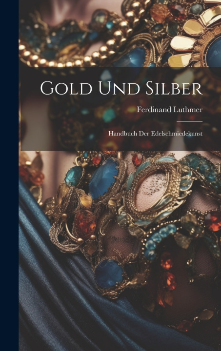 Kniha Gold Und Silber Luthmer Ferdinand 1842-1921