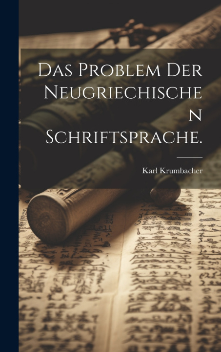 Kniha Das Problem der neugriechischen Schriftsprache. Karl Krumbacher