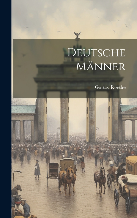 Kniha Deutsche Männer Gustav Roethe