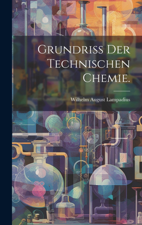 Kniha Grundriß der technischen Chemie. Wilhelm August Lampadius