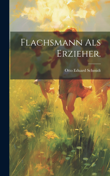 Knjiga Flachsmann als Erzieher. Otto Eduard Schmidt
