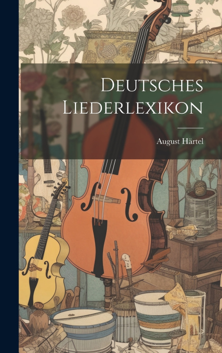 Kniha Deutsches Liederlexikon August Härtel