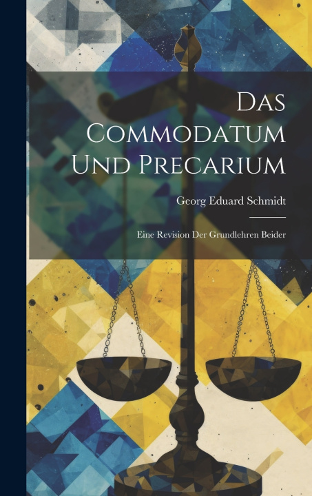 Kniha Das Commodatum und Precarium Georg Eduard Schmidt