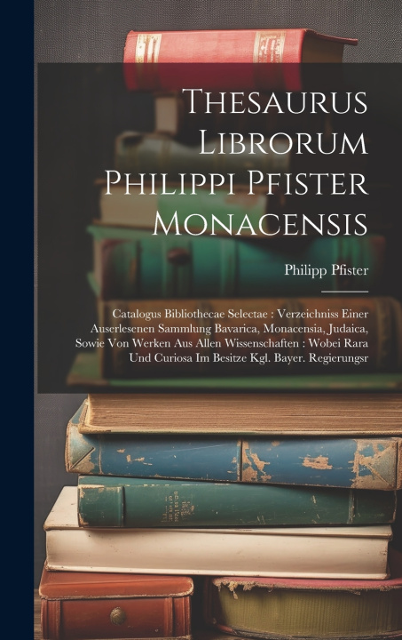 Книга Thesaurus Librorum Philippi Pfister Monacensis Philipp Pfister