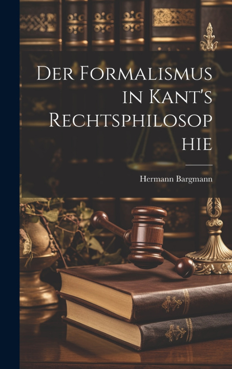 Knjiga Der Formalismus in Kant's Rechtsphilosophie Hermann Bargmann