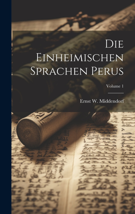 Kniha Die Einheimischen Sprachen Perus; Volume 1 Ernst W. Middendorf