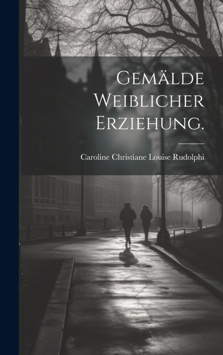 Knjiga Gemälde weiblicher Erziehung. Caroline Christiane Louise Rudolphi