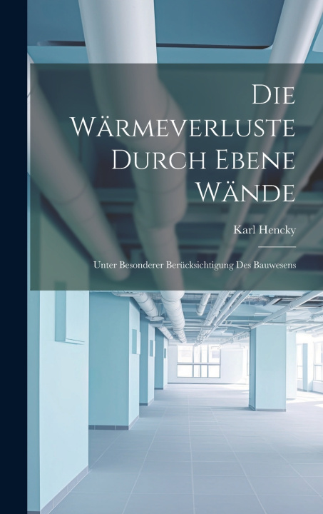 Книга Die Wärmeverluste Durch Ebene Wände Karl Hencky