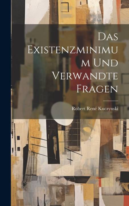 Knjiga Das Existenzminimum Und Verwandte Fragen Robert René Kuczynski
