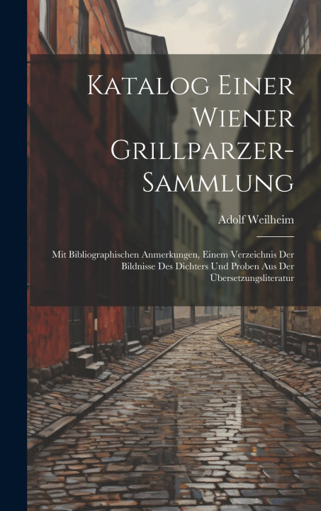 Книга Katalog Einer Wiener Grillparzer-Sammlung Adolf Weilheim