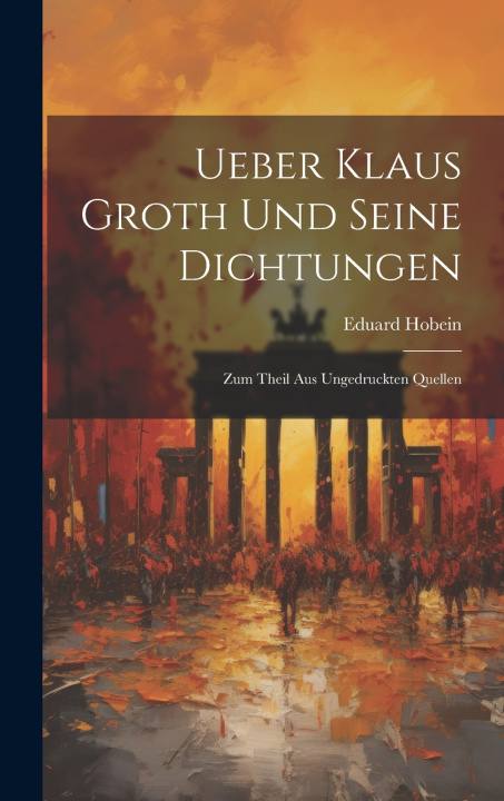 Kniha Ueber Klaus Groth und seine Dichtungen Eduard Hobein