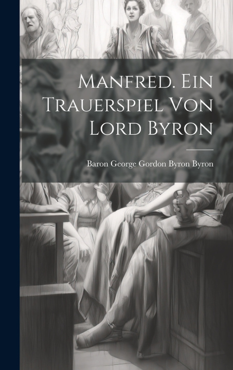 Knjiga Manfred. Ein Trauerspiel von Lord Byron Baron George Gordon Byron Byron