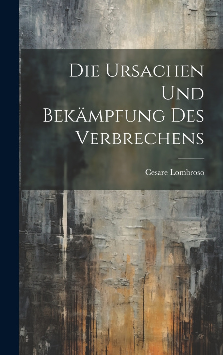 Kniha Die Ursachen und Bekämpfung des Verbrechens Cesare Lombroso