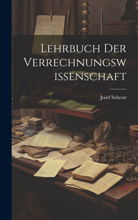 Kniha Lehrbuch Der Verrechnungswissenschaft Josef Schrott