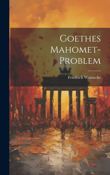 Kniha Goethes Mahomet-Problem Friedrich Warnecke