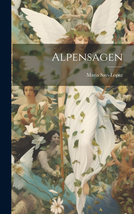 Kniha Alpensagen Maria Savi-Lopez