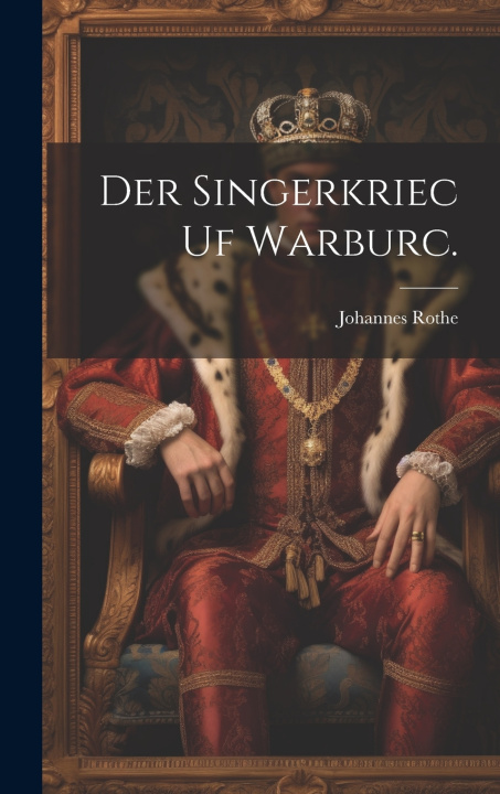 Kniha Der Singerkriec uf Warburc. Johannes Rothe