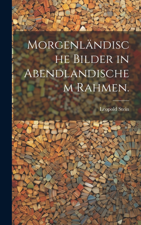 Kniha Morgenländische Bilder in Abendlandischem Rahmen. Leopold Stein