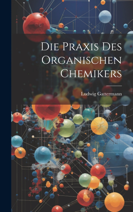 Книга Die Praxis Des Organischen Chemikers Ludwig Gattermann