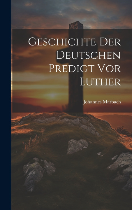 Boek Geschichte Der Deutschen Predigt Vor Luther Johannes Marbach