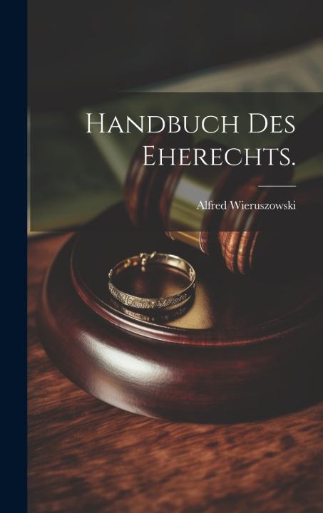 Kniha Handbuch des Eherechts. Alfred Wieruszowski