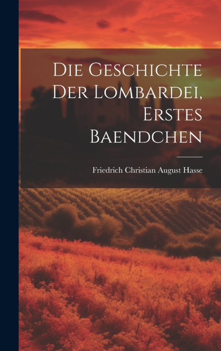 Книга Die Geschichte der Lombardei, erstes Baendchen Friedrich Christian August Hasse