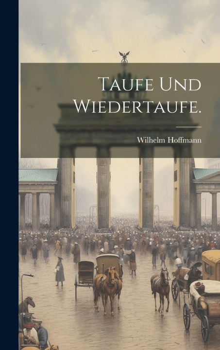 Kniha Taufe und Wiedertaufe. Wilhelm Hoffmann