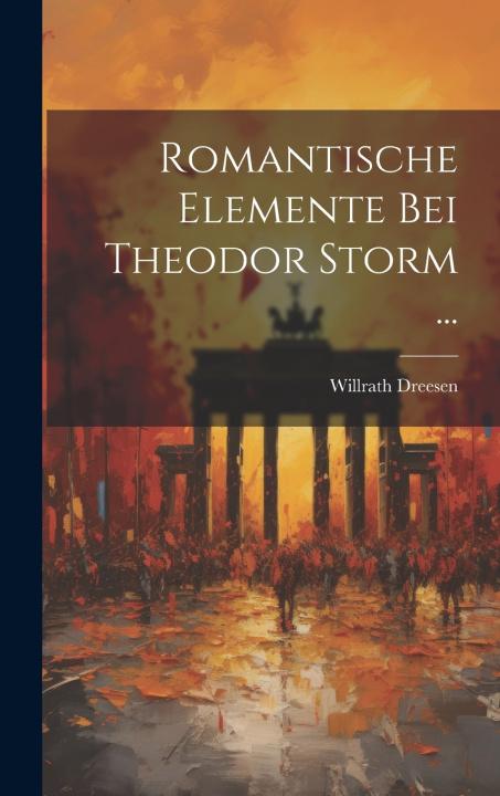 Kniha Romantische Elemente Bei Theodor Storm ... Willrath Dreesen
