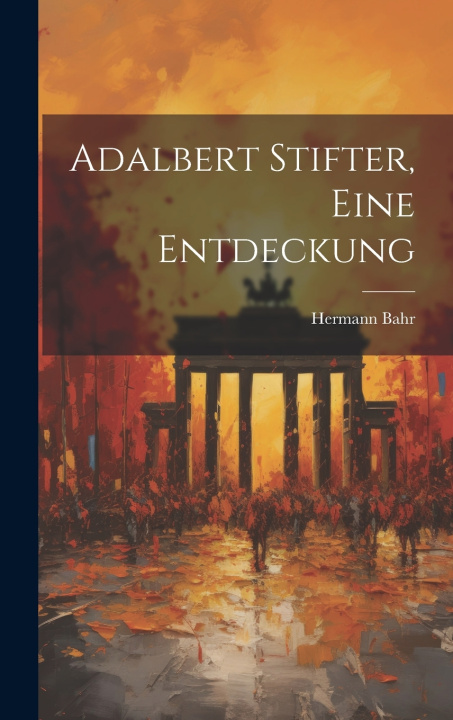 Kniha Adalbert Stifter, eine Entdeckung Hermann Bahr