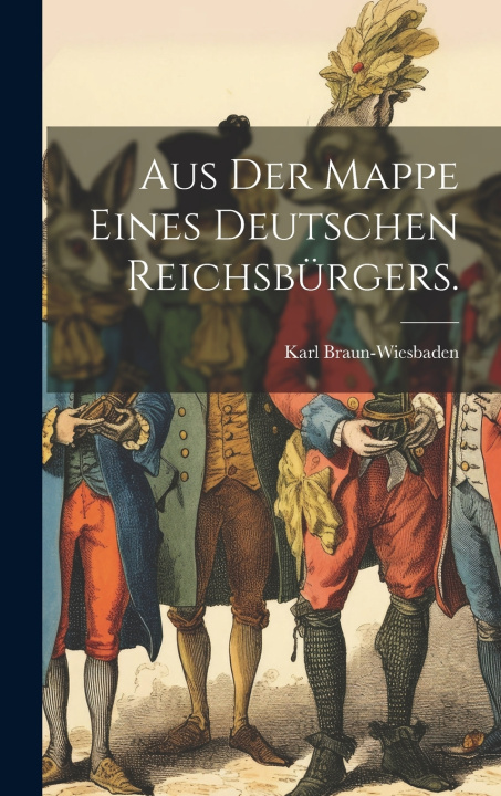 Knjiga Aus der Mappe eines deutschen Reichsbürgers. Karl Braun-Wiesbaden