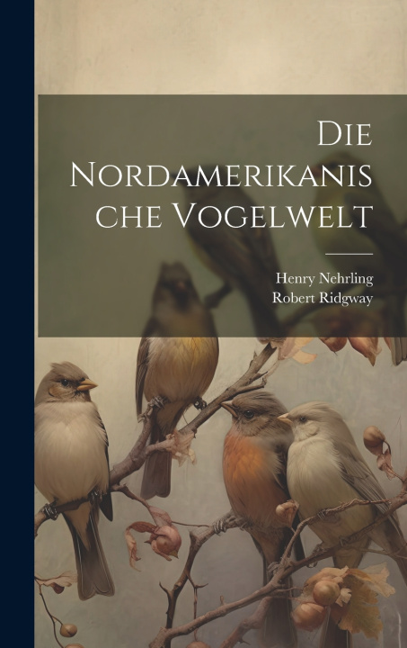 Kniha Die Nordamerikanische Vogelwelt Robert Ridgway
