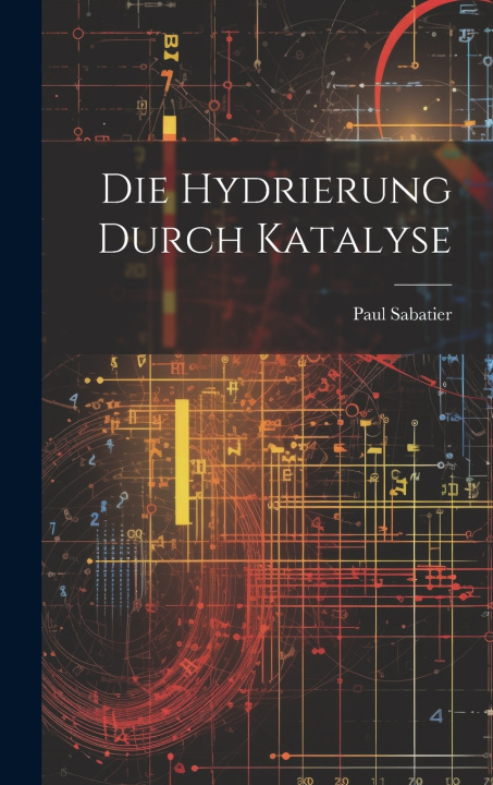 Kniha Die Hydrierung Durch Katalyse Paul Sabatier