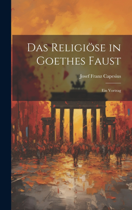 Buch Das Religiöse in Goethes Faust Josef Franz Capesius