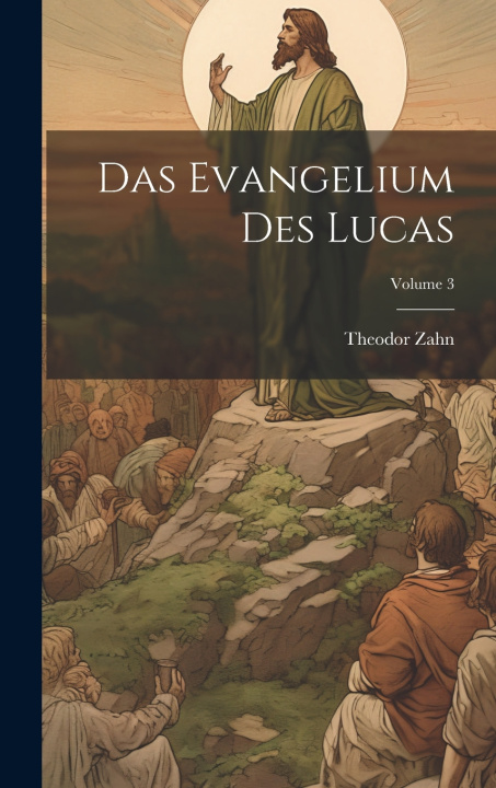 Kniha Das Evangelium des Lucas; Volume 3 Theodor Zahn
