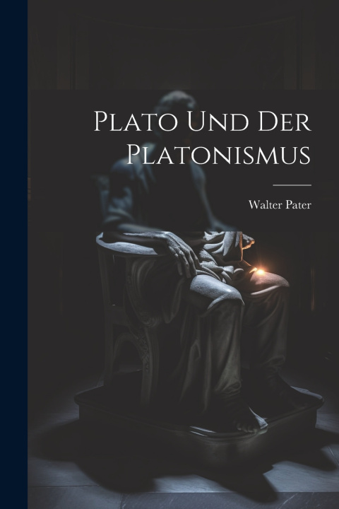 Книга Plato Und Der Platonismus Walter Pater