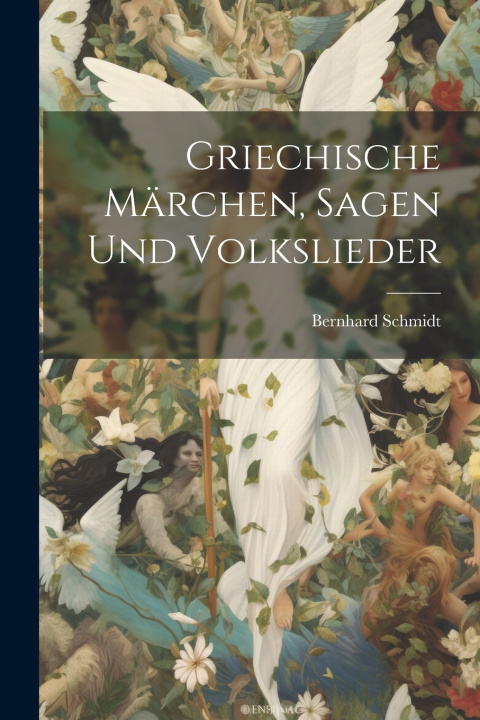 Kniha Griechische Märchen, Sagen Und Volkslieder Bernhard Schmidt