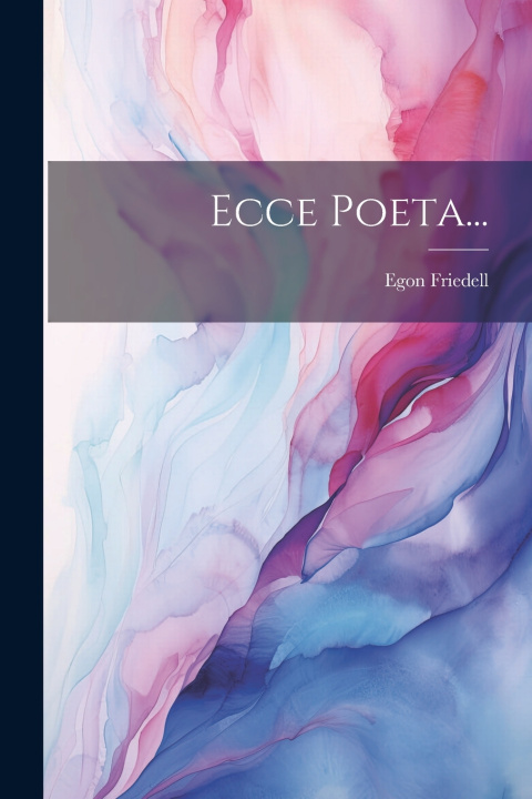 Kniha Ecce Poeta... Egon Friedell