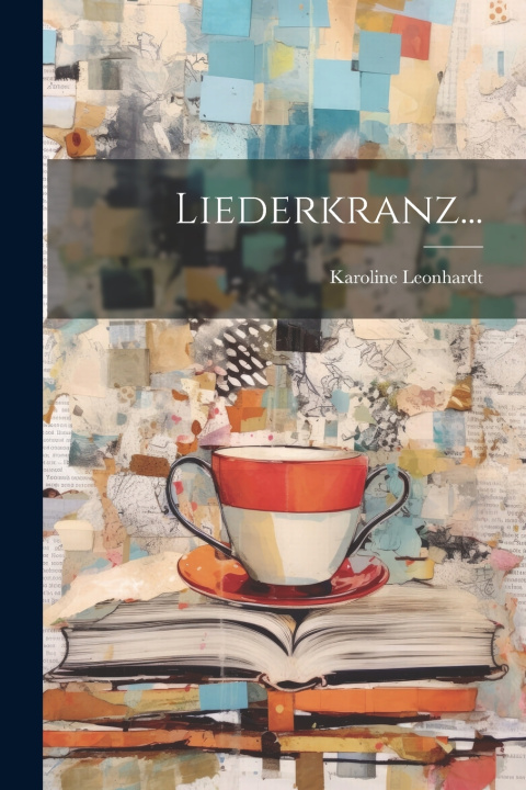 Kniha Liederkranz... Karoline Leonhardt (pseud.)