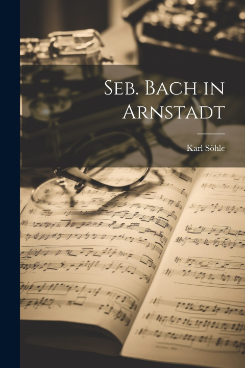 Книга Seb. Bach in Arnstadt Karl Söhle