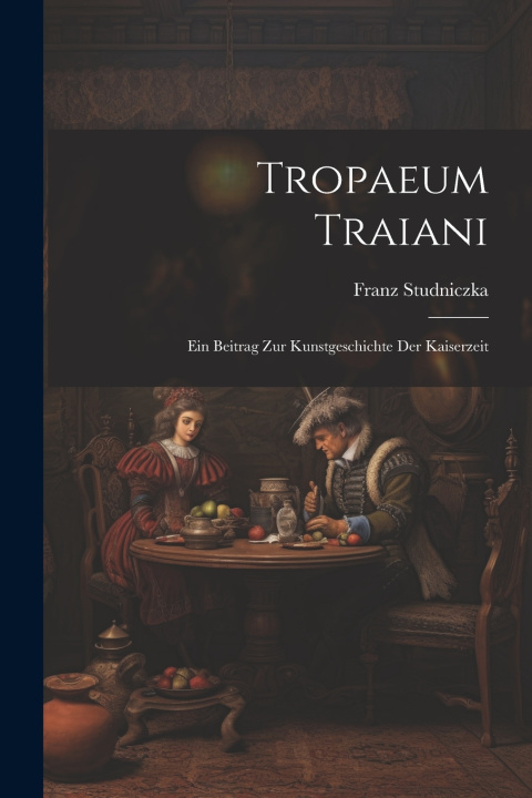 Kniha Tropaeum Traiani Franz Studniczka