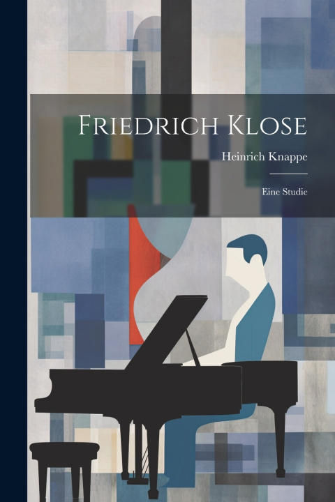 Kniha Friedrich Klose; Eine Studie Heinrich Knappe